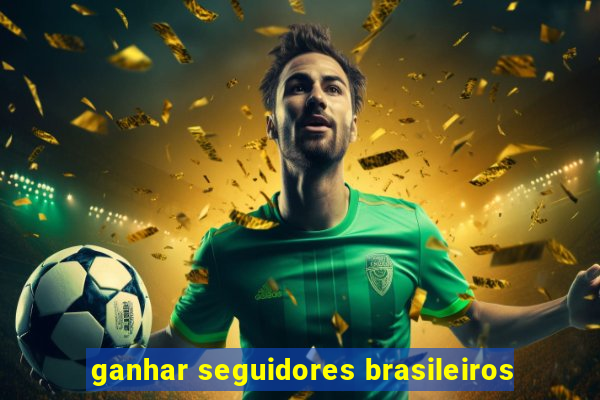 ganhar seguidores brasileiros